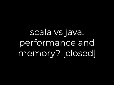 Java :scala vs java, performance and memory? [closed](5solution)