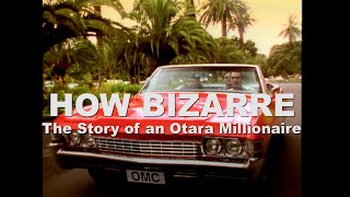 HOW BIZARRE: The Story Of An Otara Millionaire