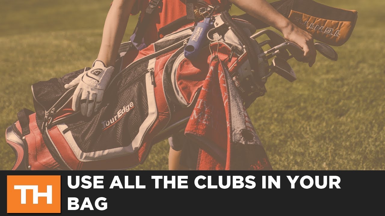 Use All the Clubs in Your Bag YouTube