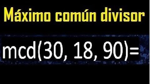 mcd de 30 , 18 y 90 . Maximo comun divisor de 3 numeros , ejemplo