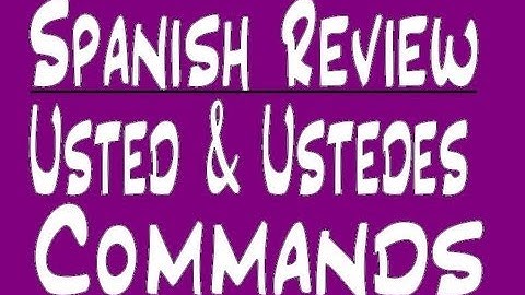 Spanish Review: Usted and Ustedes commands