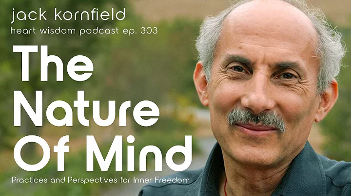 Jack Kornfield on The Nature of Mind: Practices for Inner Freedom - Heart Wisdom Ep. 303