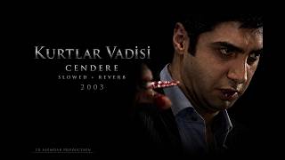 Kurtlar Vadisi Cendere 2003 (Slowed&Reverb) 