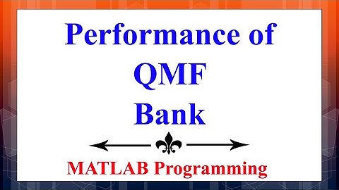 Testing the performance of Quadrature Mirror Filter (QMF) Bank using MATLAB | Signal Processing