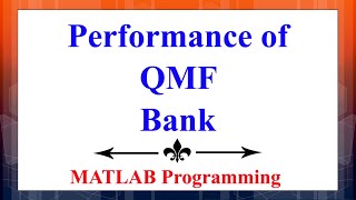 Testing the performance of Quadrature Mirror Filter (QMF) Bank using MATLAB | Signal Processing