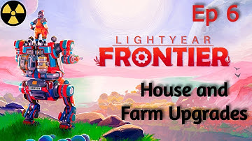 Lightyear Frontier ! Ep6 ! House and Farm Upgrades