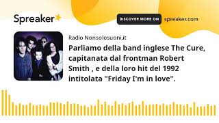 Download Lagu Parliamo della band inglese The Cure, capitanata dal frontman Robert Smith , e della loro hit del 19