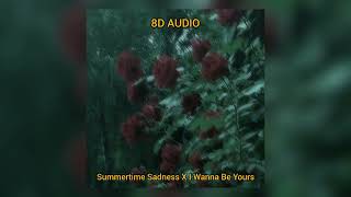 Summertime Sadness X I Wanna Be Yours Tik Tok version || 8D AUDIO