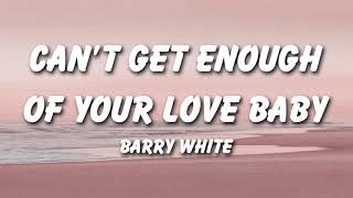 Barry White - Can't Get Enough of Your Love Baby (Lyrics)