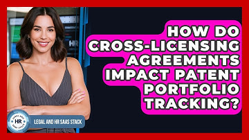 How Do Cross-licensing Agreements Impact Patent Portfolio Tracking? - Legal And HR SaaS Stack