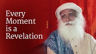Every Moment is a Revelation | Sadhguru