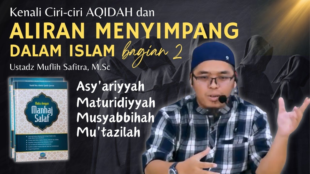2. ALIRAN MENYIMPANG dalam ISLAM: Asy'ariyyah, Maturidiyyah, Musyabbihah, Mu'tazilah - Ustadz Muflih