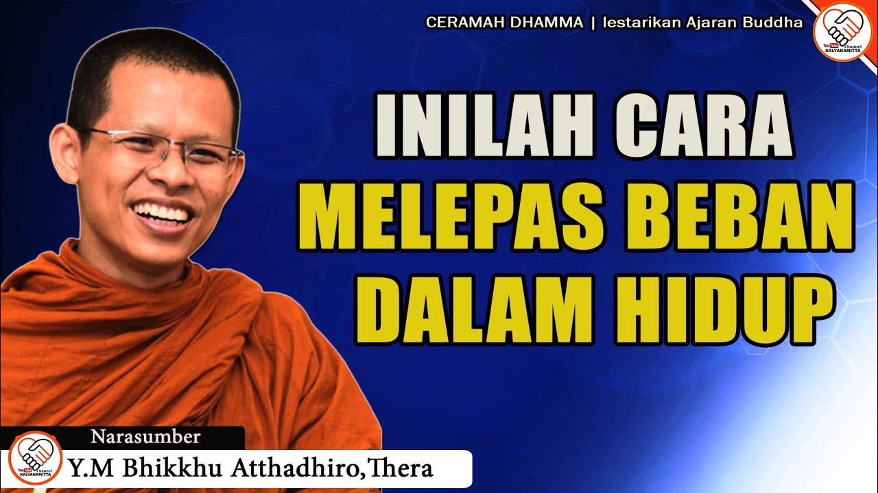 MELEPAS BEBAN || Y.M BHIKKHU ATTHADHIRO, THERA || CERAMAH DHAMMA || KALYANAMITTA CHANNEL
