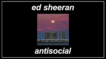 Antisocial - Ed Sheeran (feat. Travis Scott) (Lyrics)