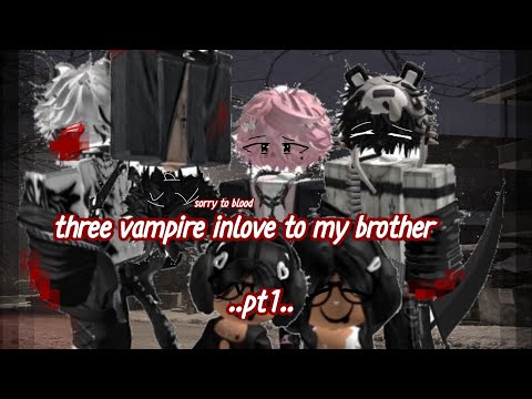 //three vampire inlove to my brother// part.1/?