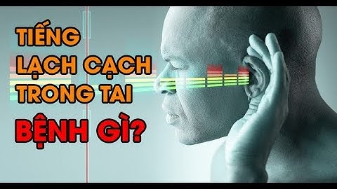 Tiếng lục bục, róc rách trong tai CẢNH BÁO bệnh gì?