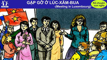 Cuộc gặp gỡ ở Lúc xăm bua - Tiếng Việt 3 - Kể chuyện con nghe - HOCMAI