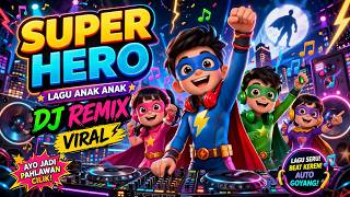 SUPER HERO 🦸‍♂️🔥 | LAGU ANAK DJ REMIX (VIRAL TIKTOK! AUTO GOYANG!)