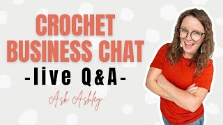 Ask Ashley- Crochet Business Live Q&A Episode 62