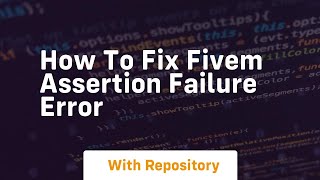 How to fix fivem assertion failure error
