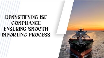 Demystifying ISF Compliance: Ensuring Smooth Importing Process