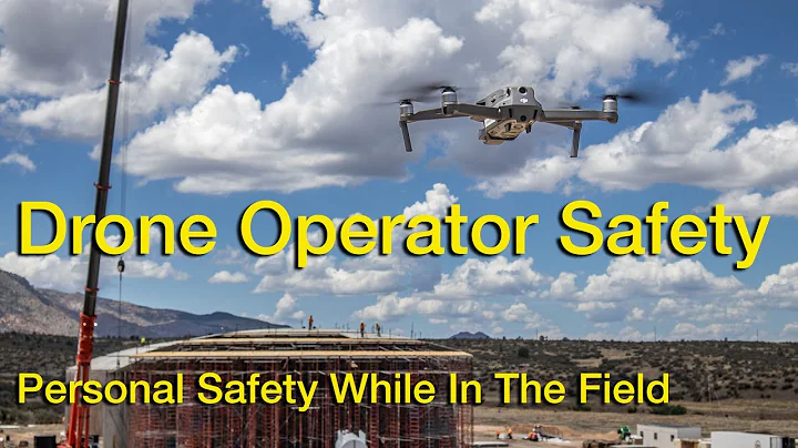 Drone Operator Safety - Your Personal Safety On The Job Site
