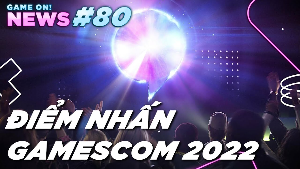 Điểm nhấn Gamescom 2022 | Game On! News #80 - YouTube