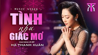 TÌNH NHƯ GIẤC MƠ - Hà Thanh Xuân | Sáng Tác: Nhạc Ngoại Lời Việt | Official Music Video