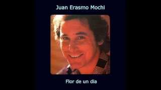 Juan Erasmo Mochi - Flor de un dia chords