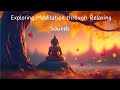 Mind body soul exploring meditation through relaxing sounds 