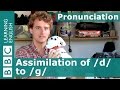 Pronunciation: Assimilation of /d/ to /g/