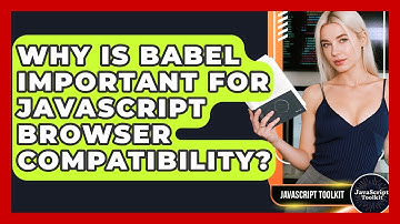 Why Is Babel Important For JavaScript Browser Compatibility? - JavaScript Toolkit