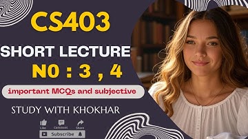 CS403 Short Lecture - 3 and 4 |  Data Base Management System Urdu/Hindi | VU | Study with Khokhar