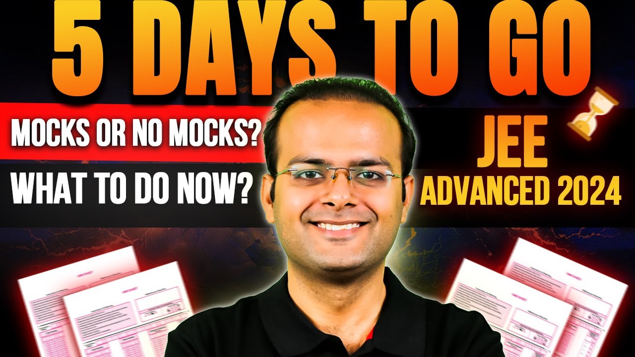 5 Days to JEE Advanced 2024 : Mocks strategy, Dealing with Stress ...