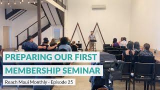 Reach Maui Monthly, Episode 25: “Preparing Our First Membership Seminar”