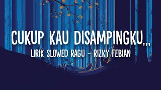 Download lagu Lirik Lagu Cukup Kau Disampingku  Slowed Tiktok  Ragu - Rizky Febian mp3