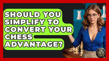 Should You Simplify To Convert Your Chess Advantage? - The Chess Codex