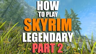 How to play Skyrim on Legendary - Part 2