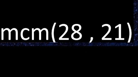 mcm 28 y 21 , minimo comun multiplo , mcm(28 , 21)= como se halla , ejemplos