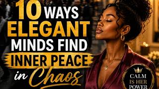 10 Ways Elegant Minds Find Inner Peace in Chaos
