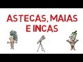 Astecas, Maias e Incas - Estudante Eficiente
