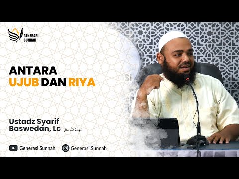 Antara Ujub dan Riya - Ustadz Syarif Baswedan, Lc