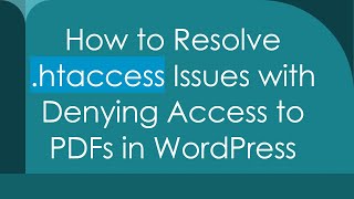 How to Resolve .htaccess Issues with Denying Access to PDFs in WordPress