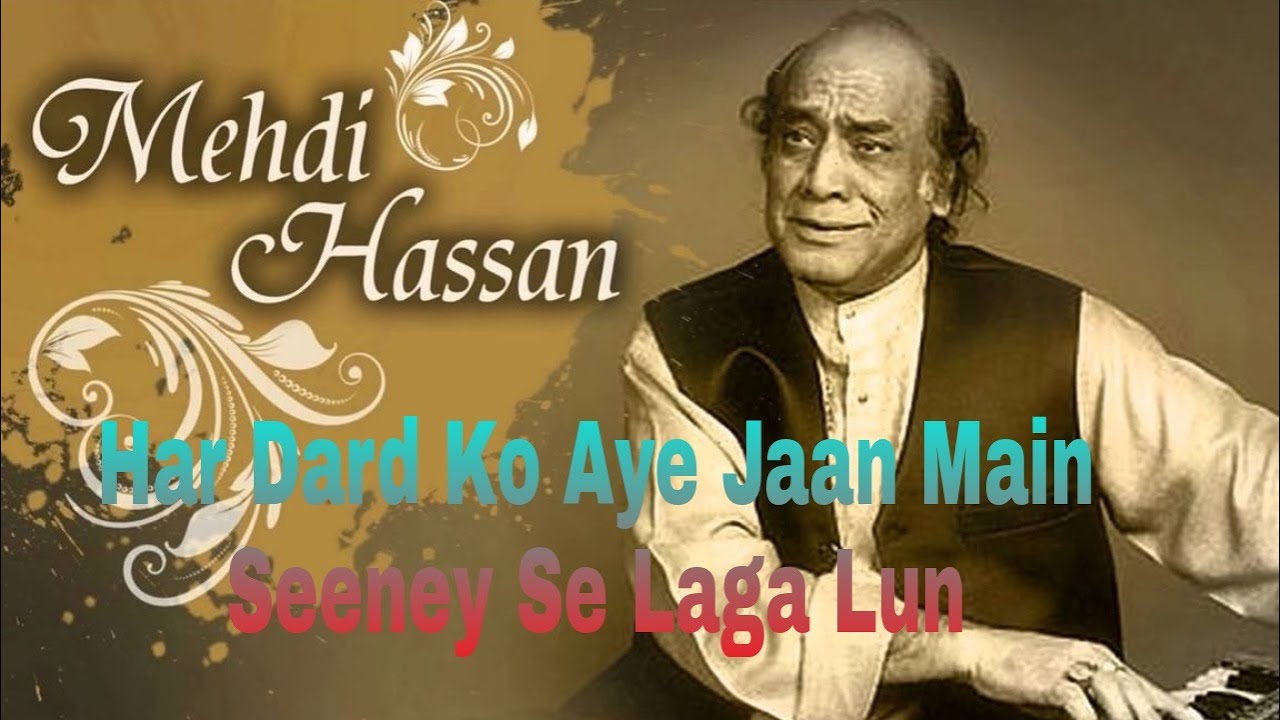 Har Dard Ko Aye Jaan Main Seeney Se Laga Lun Mehdi Hassan Ghazal The Legend MH 