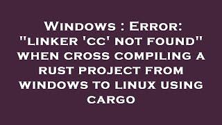 Windows : Error: "linker 'cc' not found" when cross compiling a rust project from windows to linux u