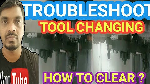 TROUBLESHOOTING/TOOL CHANGING