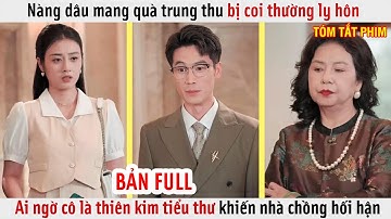 Nàng dâu mang quà trung thu bị coi thường, ai ngờ cô là thiên kim tiểu thư khiến nhà chồng hối hận