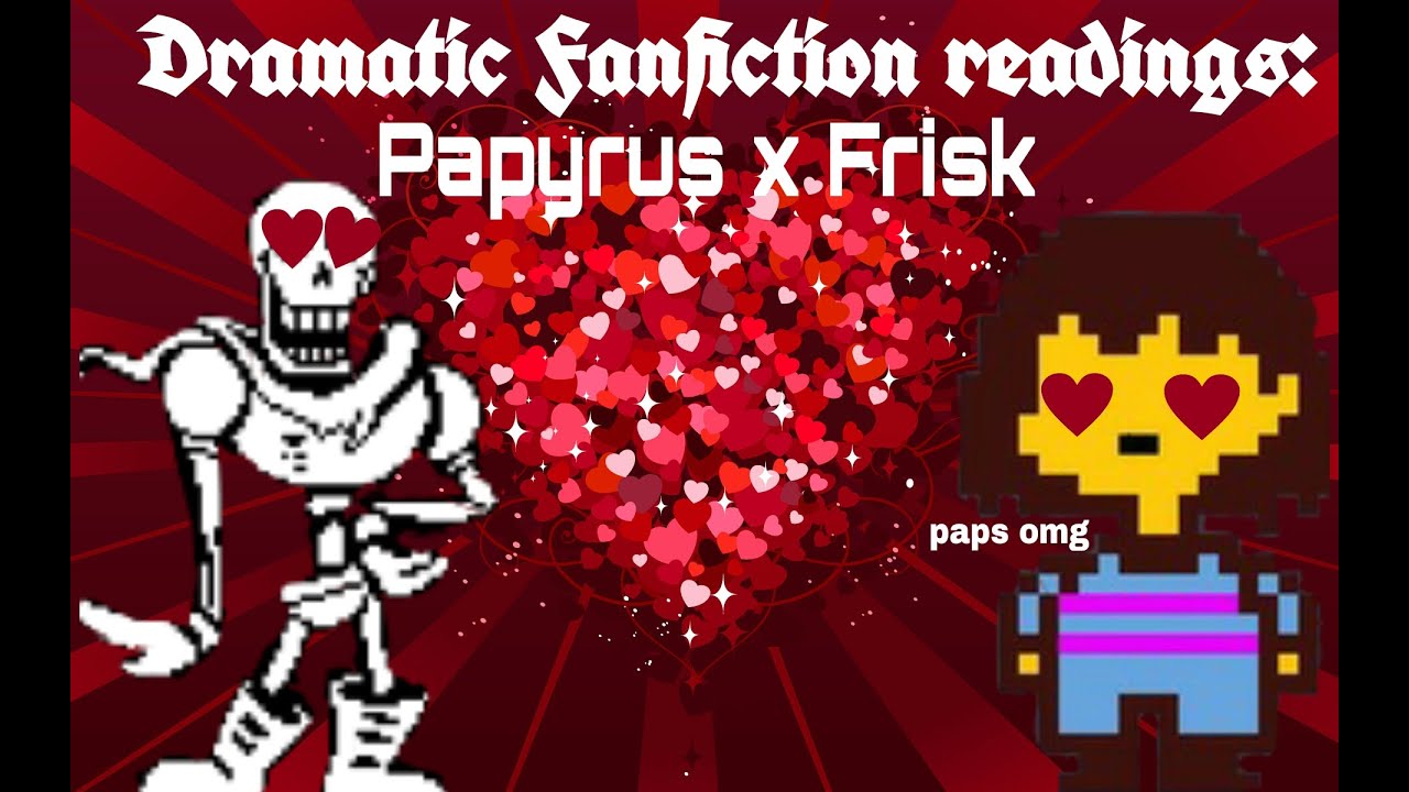 Frisk x Papyrus | Dramatic Fanfiction Reading #3 - YouTube