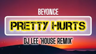 Beyonce  Pretty Hurts dj Lee house Remix 2025