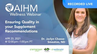 AIHM Wellness Webinar | Ensuring Quality in your Supplement Recommendations - Dr. Jaclyn Smeaton, ND screenshot 3